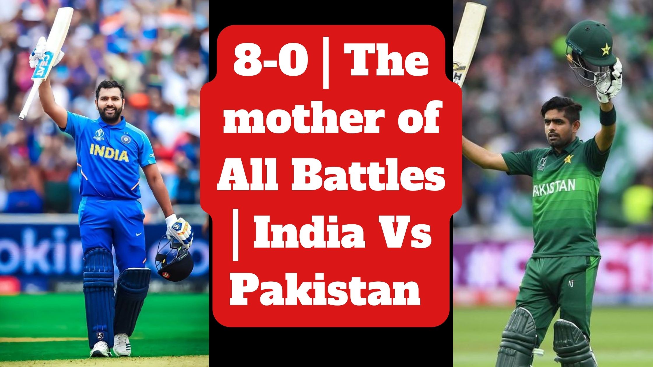 8-0 The mother of All Battles India Vs Pakistan